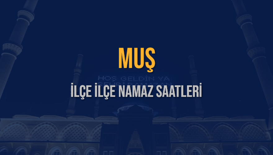 İLÇE  İLÇE MUŞ NAMAZ SAATLERİ 5