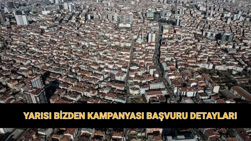 Yarısı Bizden Kampanyası başvuru ekranı 2025: Yarısı Bizden kentsel dönüşüm kampanyası şartları neler, hibe ve kredi tutarı ne kadar? 
