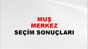 Muş MERKEZ Seçim Sonuçları - 28 Mayıs 2023 Türkiye Cumhurbaşkanlığı Muş MERKEZ Seçim Sonucu ve Oy Sonuçları