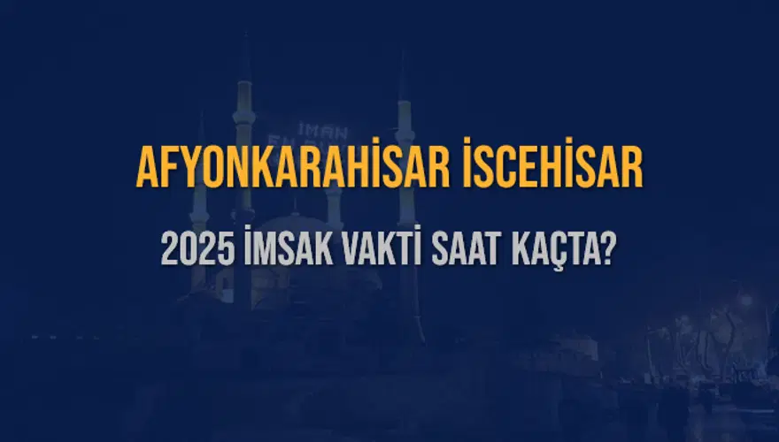 2025 AFYONKARAHİSAR İSCEHİSAR İMSAK VAKTİ SAAT KAÇTA? 3