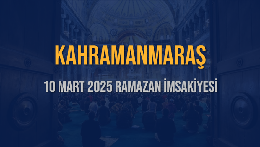 10 Mart 2025 KAHRAMANMARAŞ RAMAZAN İMSAKİYESİ 3