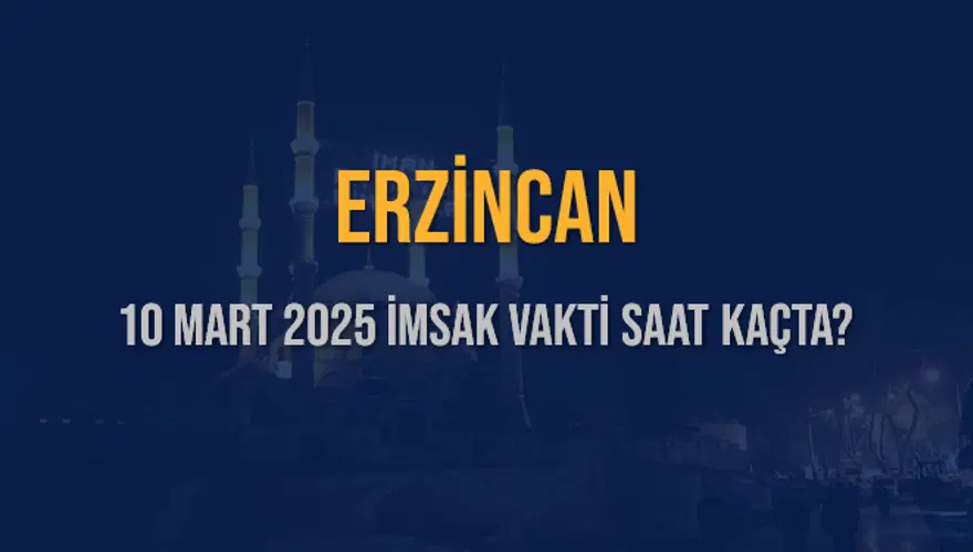 10 Mart 2025 ERZİNCAN İMSAK VAKTİ SAAT KAÇTA? 3