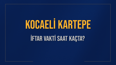 KOCAELİ KARTEPE İFTAR VAKTİ SAAT KAÇTA OKUNUYOR? KARTEPE İçin İftar Saatleri Ne Kadar Kaldı? KARTEPE İftar Vakitleri Kaç Dakika Var? Diyanet 1 Mart 2025 KARTEPE  Akşam Ezanı Bugün Ne Zaman Okunacak?