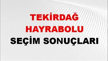 Tekirdağ HAYRABOLU Seçim Sonuçları 2024 Canlı: 31 Mart 2024 Türkiye HAYRABOLU Yerel Seçim Sonucu ve YSK Oy Sonuçları Son Dakika