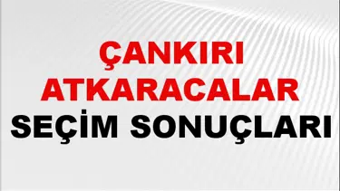 Çankırı ATKARACALAR Seçim Sonuçları 2024 Canlı: 31 Mart 2024 Türkiye ATKARACALAR Yerel Seçim Sonucu ve YSK Oy Sonuçları Son Dakika