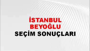 İstanbul BEYOĞLU Seçim Sonuçları - 28 Mayıs 2023 Türkiye Cumhurbaşkanlığı İstanbul BEYOĞLU Seçim Sonucu ve Oy Sonuçları