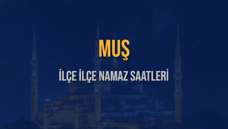 İLÇE İLÇE MUŞ NAMAZ SAATLERİ 6