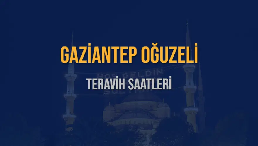 GAZİANTEP OĞUZELİ TERAVİH SAATLERİ 5