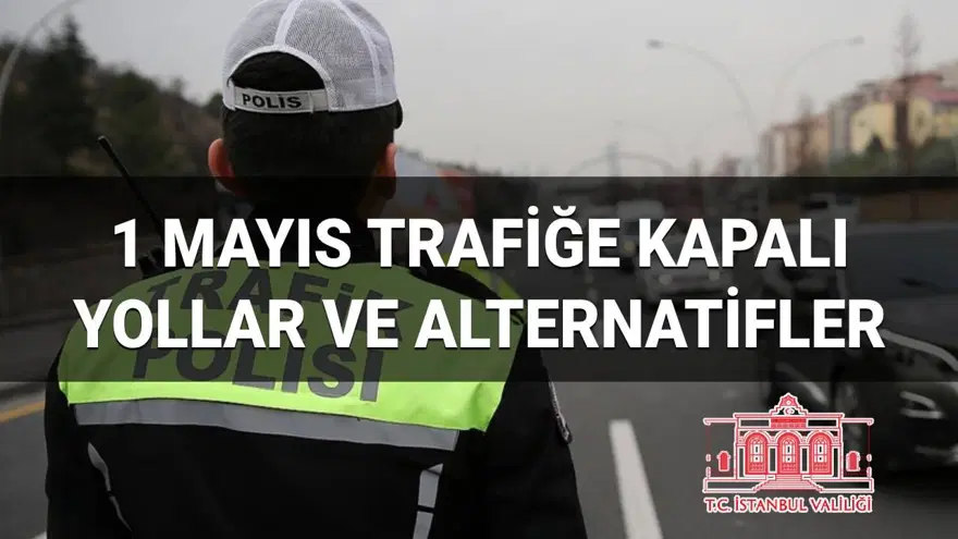 1 Mayıs Perşembe trafiğe kapalı olan yollar listesi ve alternatif güzergahlar (İstanbul’da hangi yollar trafiğe kapalı) 1 Mayıs Perşembe trafiğe kapalı olan yollar listesi ve alternatif güzergahlar (İstanbul’da hangi yollar trafiğe kapalı)