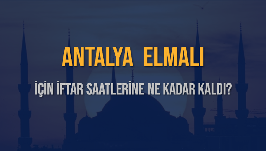 ANTALYA ELMALI İÇİN İFTAR SAATLERİNE NE KADAR KALDI? 1 ANTALYA ELMALI İÇİN İFTAR SAATLERİNE NE KADAR KALDI? 1