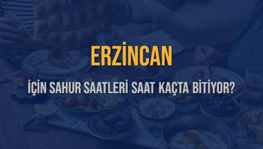 ERZİNCAN İÇİN SAHUR SAATLERİ SAAT KAÇTA BİTİYOR? 2