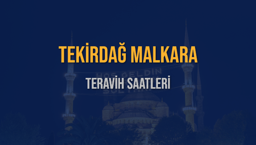 TEKİRDAĞ MALKARA TERAVİH SAATLERİ 5