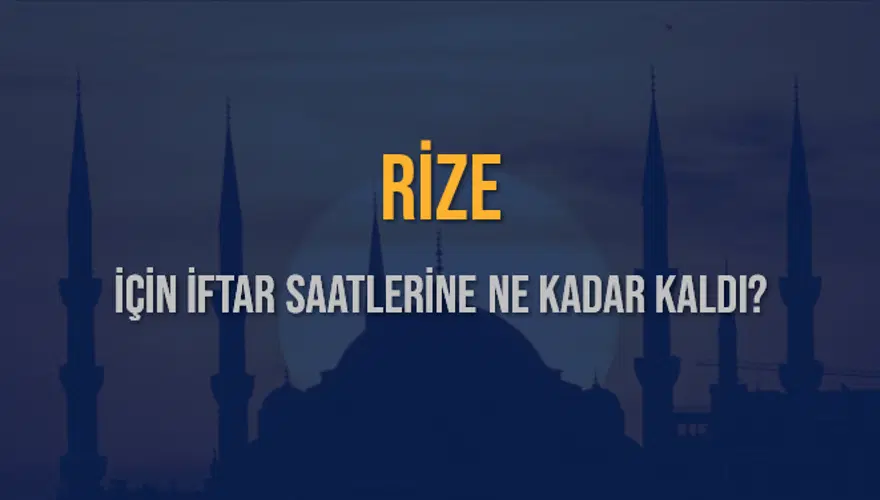 RİZE İÇİN İFTAR SAATLERİNE NE KADAR KALDI? 1