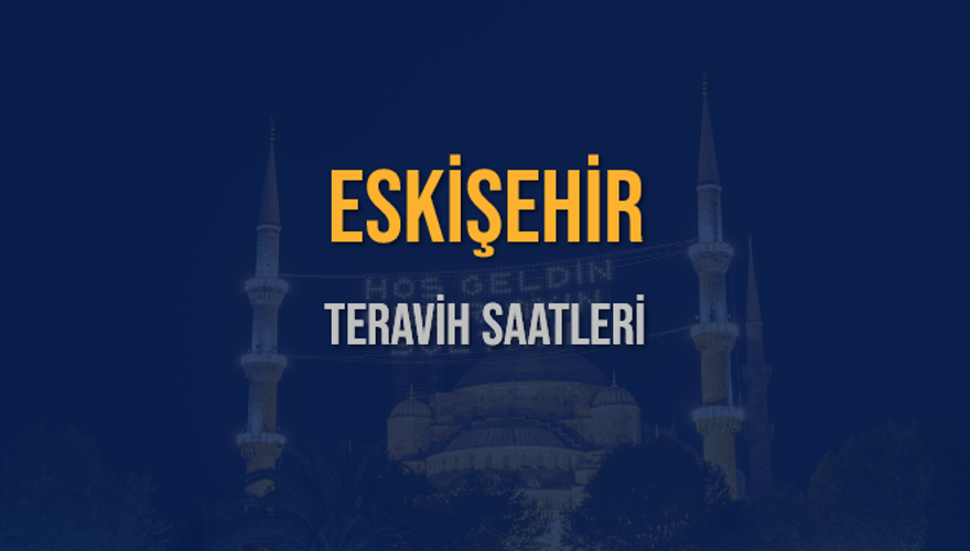 ESKİŞEHİR TERAVİH SAATLERİ 5 ESKİŞEHİR TERAVİH SAATLERİ 5