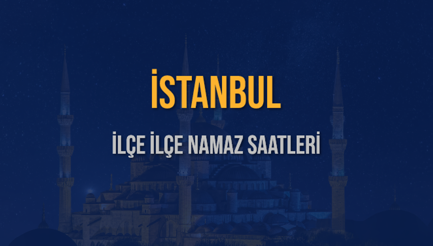 İLÇE İLÇE İSTANBUL NAMAZ SAATLERİ 6