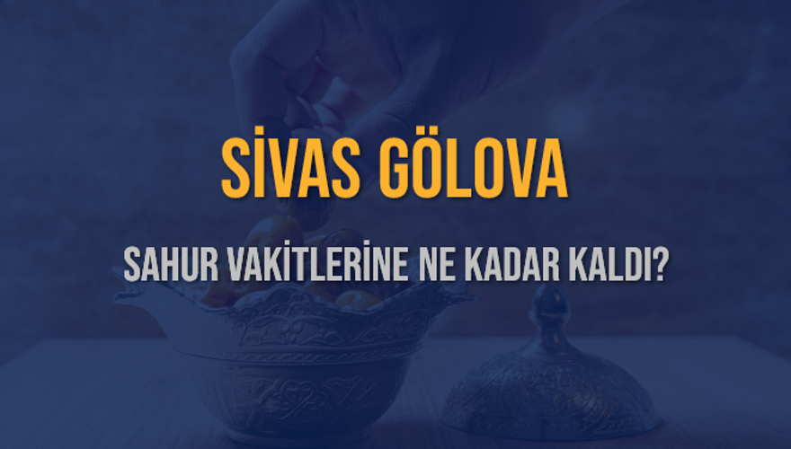 SİVAS GÖLOVA SAHUR VAKİTLERİNE NE KADAR KALDI? 1