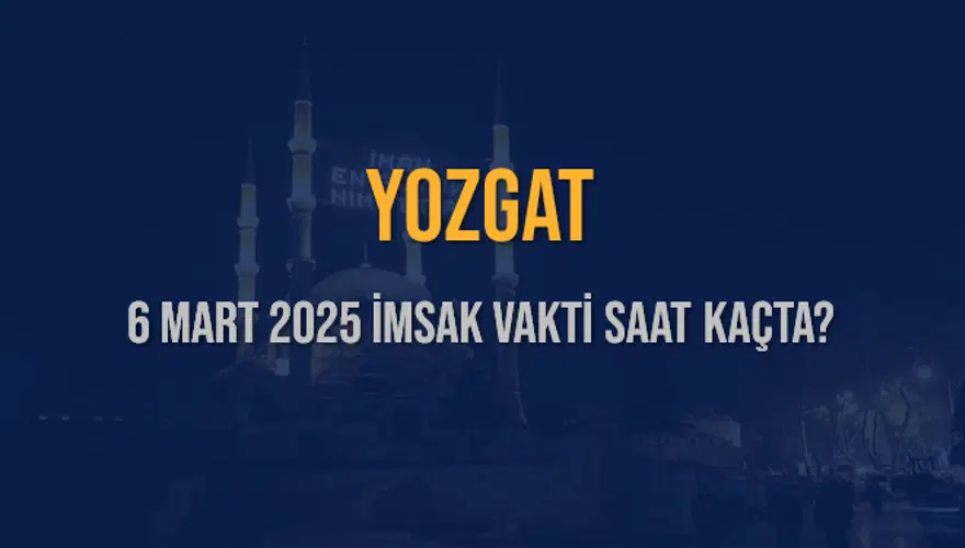6 Mart 2025 YOZGAT İMSAK VAKTİ SAAT KAÇTA? 3