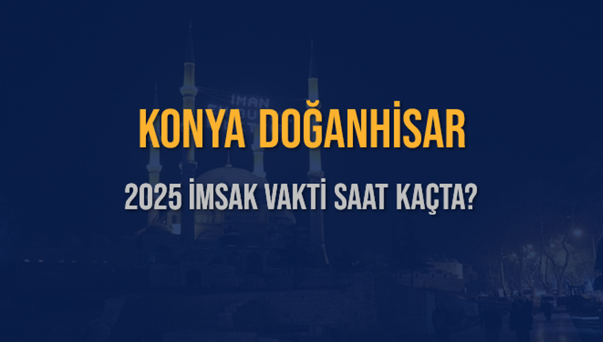 2025 KONYA DOĞANHİSAR İMSAK VAKTİ SAAT KAÇTA? 3