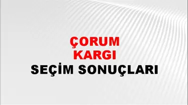 Çorum KARGI Seçim Sonuçları - 28 Mayıs 2023 Türkiye Cumhurbaşkanlığı Çorum KARGI Seçim Sonucu ve Oy Sonuçları