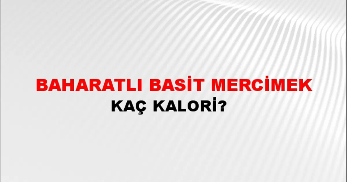 Baharatlı Basit Mercimek Kaç Kalori? Baharatlı Basit Mercimek Besin ...