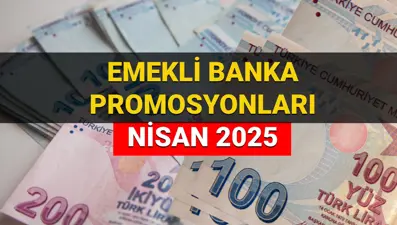 Emekli banka promosyon ödemeleri 2025 Nisan: Hangi banka ne kadar promosyon ödemesi yapıyor?