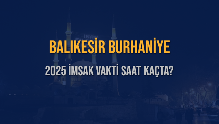 2025 BALIKESİR BURHANİYE İMSAK VAKTİ SAAT KAÇTA? 3