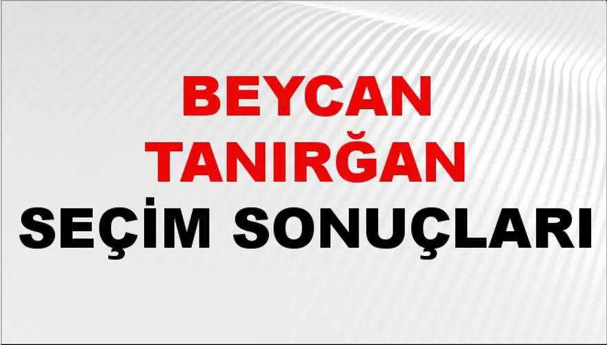 Beycan Tanırğan Seçim Sonuçları - 31 Mart 2024 Yerel Seçim Sonuçları 