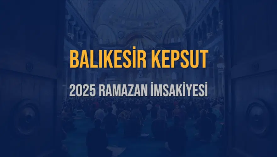 2025 BALIKESİR KEPSUT RAMAZAN İMSAKİYESİ 3