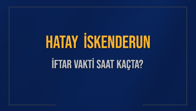 HATAY İSKENDERUN İFTAR VAKTİ SAAT KAÇTA OKUNUYOR? İSKENDERUN İçin İftar Saatleri Ne Kadar Kaldı? İSKENDERUN İftar Vakitleri Kaç Dakika Var? Diyanet 1 Mart 2025 İSKENDERUN  Akşam Ezanı Bugün Ne Zaman Okunacak?