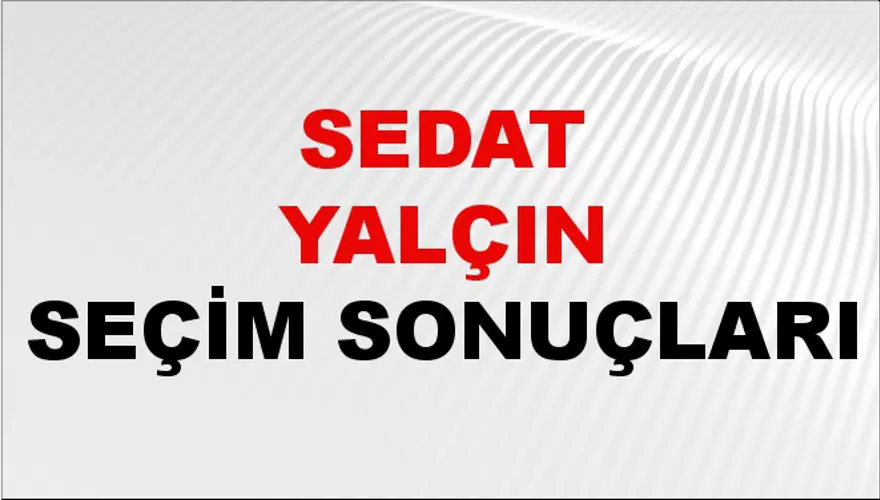 Sedat Yalçın Seçim Sonuçları - 31 Mart 2024 Yerel Seçim Sonuçları Sedat Yalçın Seçim Sonuçları - 31 Mart 2024 Yerel Seçim Sonuçları