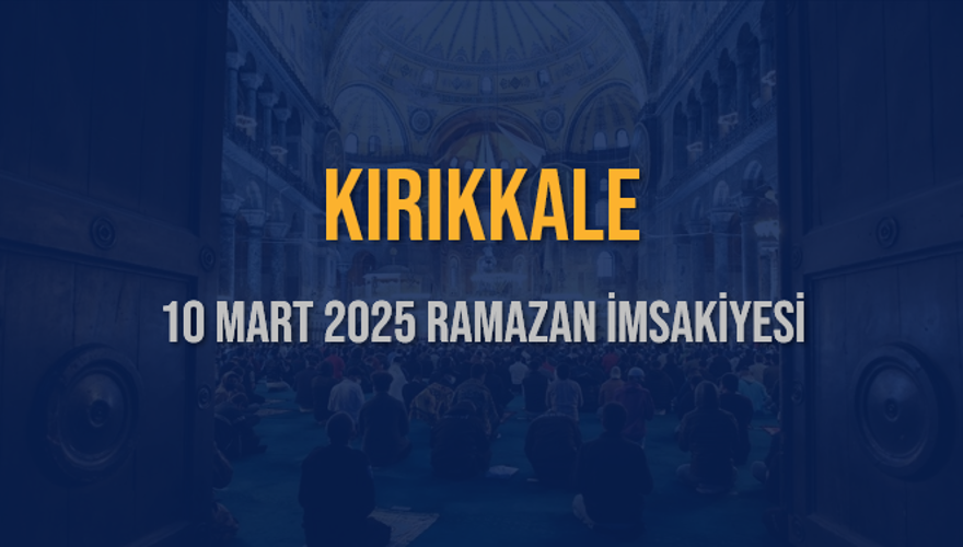 10 Mart 2025 KIRIKKALE RAMAZAN İMSAKİYESİ 3