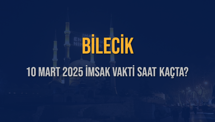 10 Mart 2025 BİLECİK İMSAK VAKTİ SAAT KAÇTA? 3