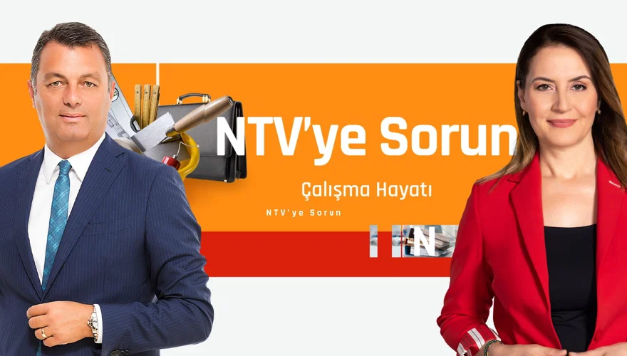 NTV’YE SORUN ÇALIŞMA HAYATI NTV’YE SORUN ÇALIŞMA HAYATI