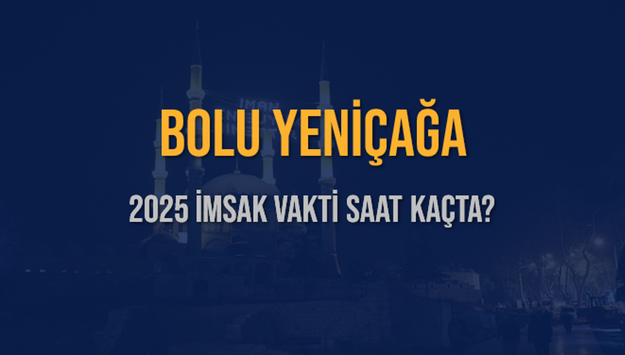 2025 BOLU YENİÇAĞA İMSAK VAKTİ SAAT KAÇTA? 3