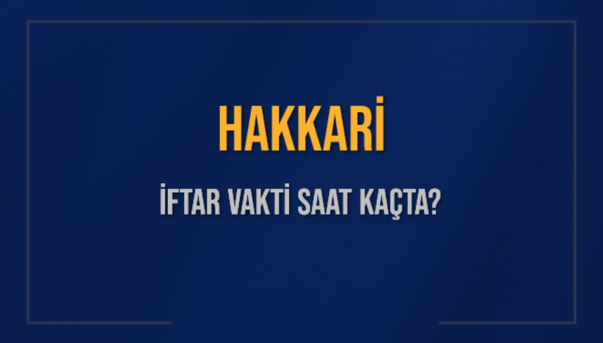 HAKKARİ İFTAR VAKTİ SAAT KAÇTA? 