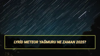 Meteor yağmuru ne zaman 2025? Lyrid (çalgı) meteor yağmuru Türkiye'den görülecek mi, nasıl izlenir?