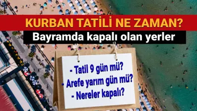 Bayram tatili uzatıldı mı, Kurban Bayramı tatili ne zaman başlıyor? Kurban Bayramı’nda hangi yerler kapalı olacak, 9 gün mü sürecek?