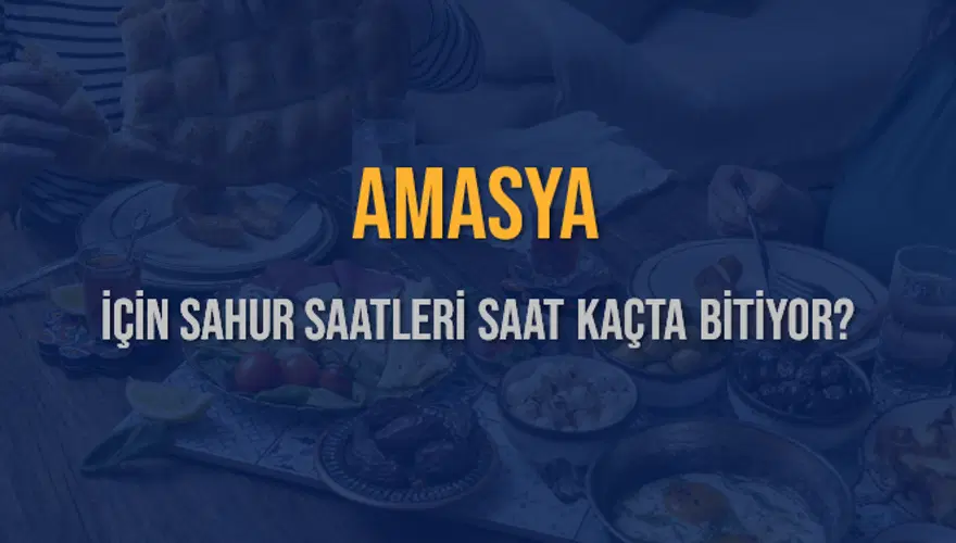 AMASYA İÇİN SAHUR SAATLERİ SAAT KAÇTA BİTİYOR? 2