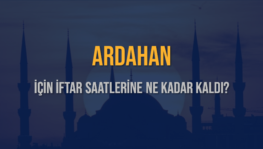ARDAHAN İÇİN İFTAR SAATLERİNE NE KADAR KALDI? 1