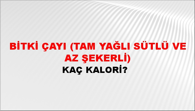 Bitki Çayı (Tam yağlı sütlü ve az şekerli)