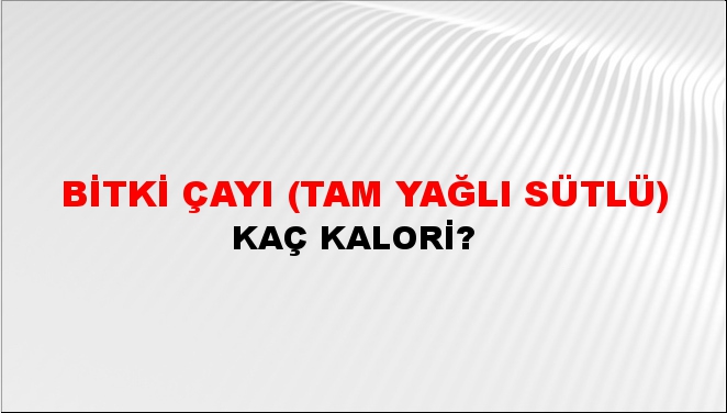 Bitki Çayı (Tam yağlı sütlü)