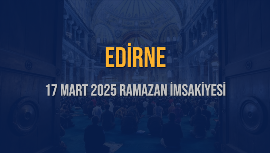 17 Mart 2025 EDİRNE RAMAZAN İMSAKİYESİ 3 17 Mart 2025 EDİRNE RAMAZAN İMSAKİYESİ 3