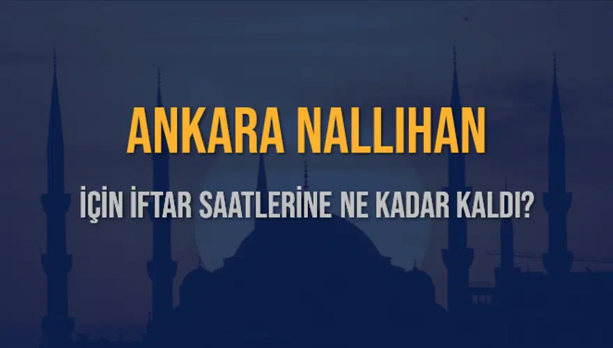 ANKARA NALLIHAN İÇİN İFTAR SAATLERİNE NE KADAR KALDI? 1 ANKARA NALLIHAN İÇİN İFTAR SAATLERİNE NE KADAR KALDI? 1