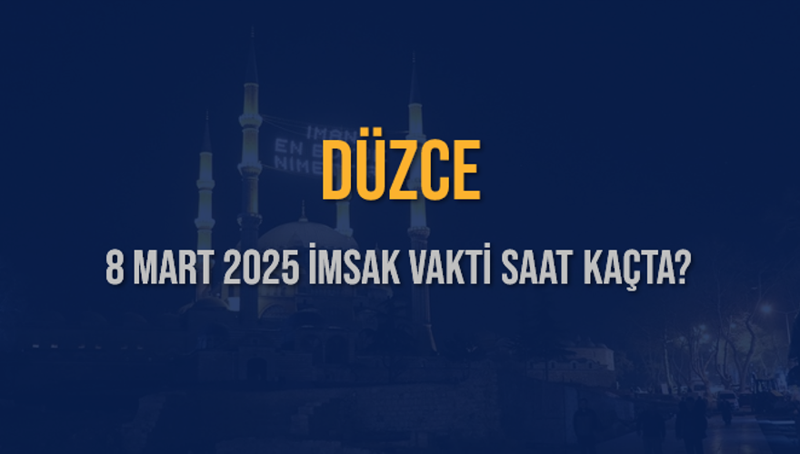 8 Mart 2025 DÜZCE İMSAK VAKTİ SAAT KAÇTA? 3