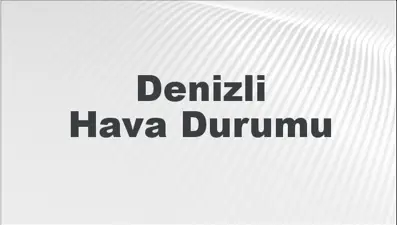 Denizli Hava Durumu | Denizli İçin Bugün, Yarın ve 5 Günlük Hava Durumu Nasıl Olacak? 8 Mart 2025