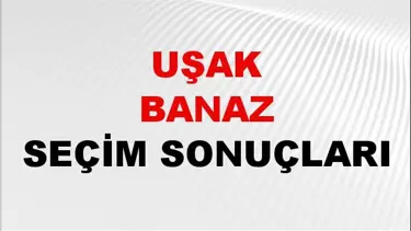 Uşak BANAZ Seçim Sonuçları 2024 Canlı: 31 Mart 2024 Türkiye BANAZ Yerel Seçim Sonucu ve YSK Oy Sonuçları Son Dakika