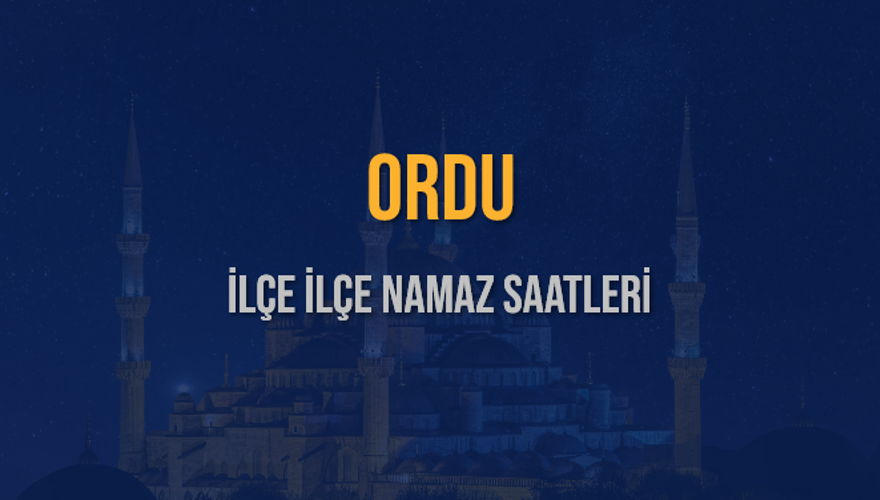 İLÇE İLÇE ORDU NAMAZ SAATLERİ 6