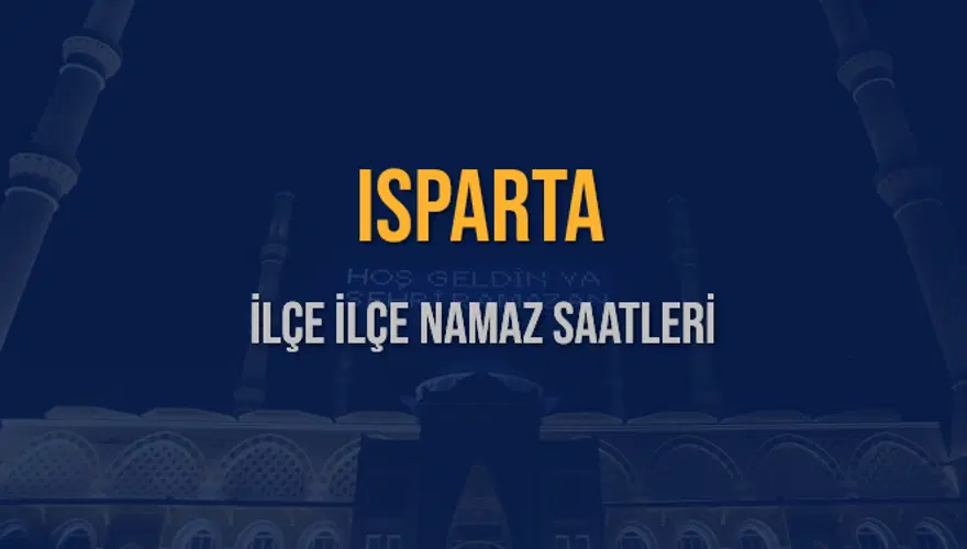 İLÇE  İLÇE ISPARTA NAMAZ SAATLERİ 5