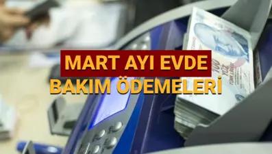 Mart ayı evde bakım maaşı ödemeleri 2025: Bu ay evde bakım parası ne zaman yatacak?