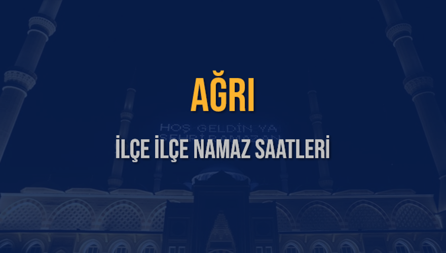 İLÇE  İLÇE AĞRI NAMAZ SAATLERİ 5